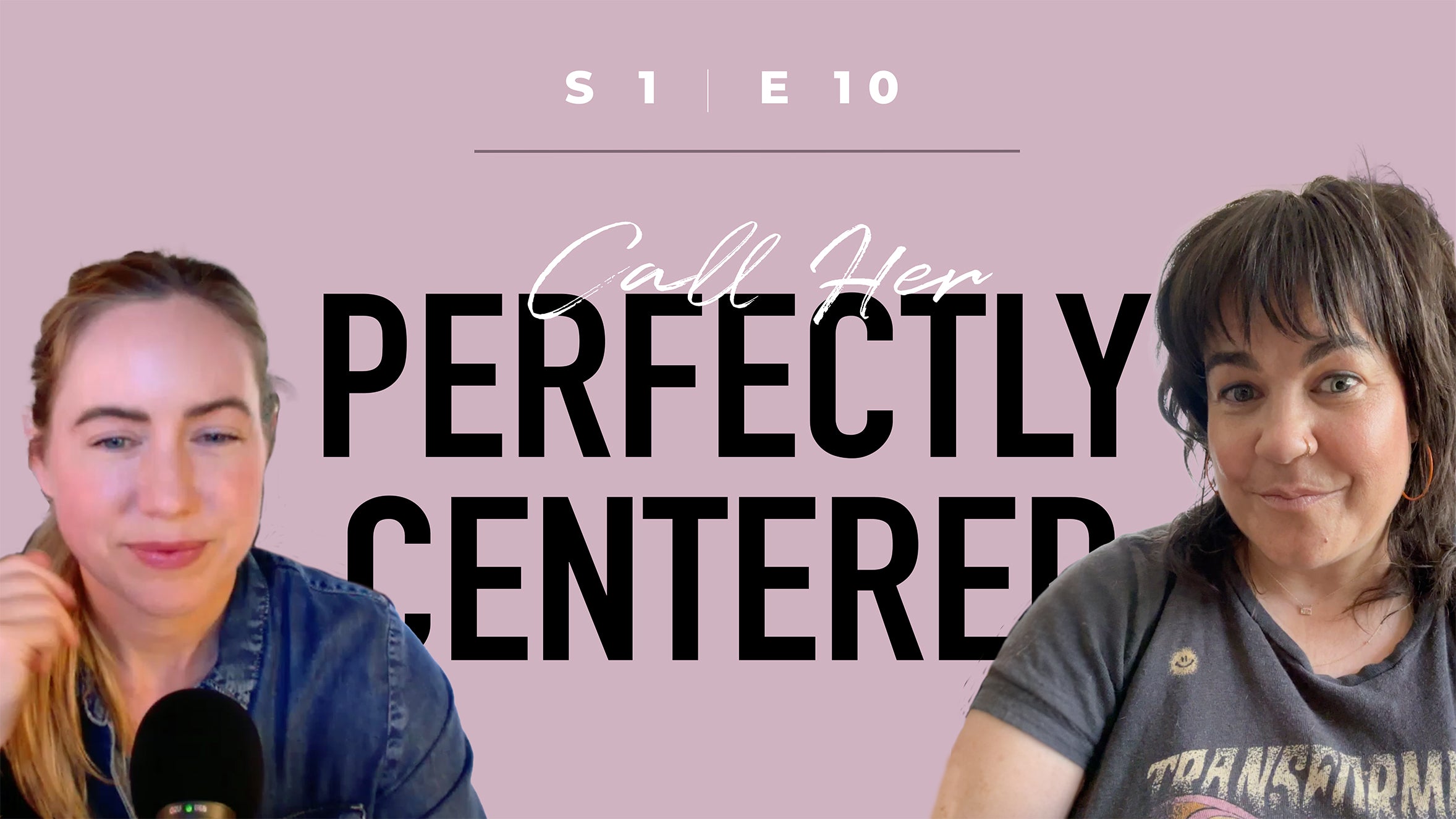 S1E10: Call Her Perfectly Centered - Empowering Women by Reclaiming Agency and Prioritizing Self in a World That Centers Men